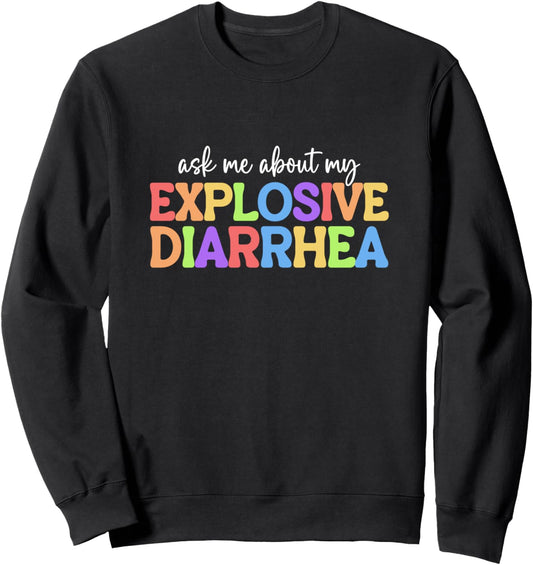Ask Me About My Explosive Diarrhea Shirt Poop Meme Humor Sweatshirt