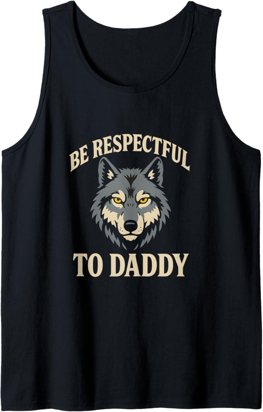 Be Respectful To Daddy Funny Alpha Wolf Meme Tank Top